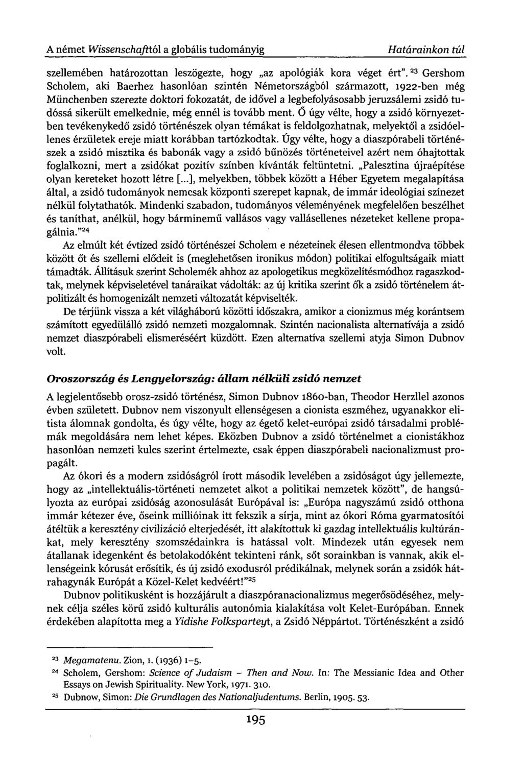 A német Wissenschafttó 1 a globális tudományig Határainkon túl szellemében határozottan leszögezte, hogy az apológiák kora véget ért".