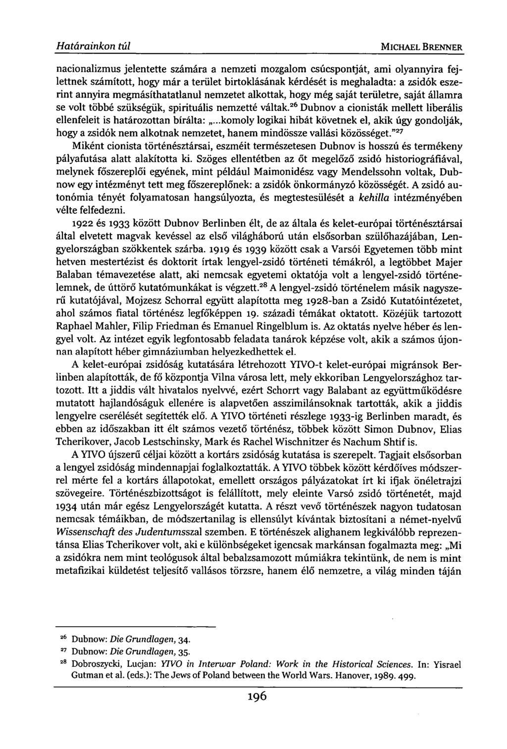 Határainkon túl MICHAEL BRENNER nacionalizmus jelentette számára a nemzeti mozgalom csúcspontját, ami olyannyira fejlettnek számított, hogy már a terület birtoklásának kérdését is meghaladta: a