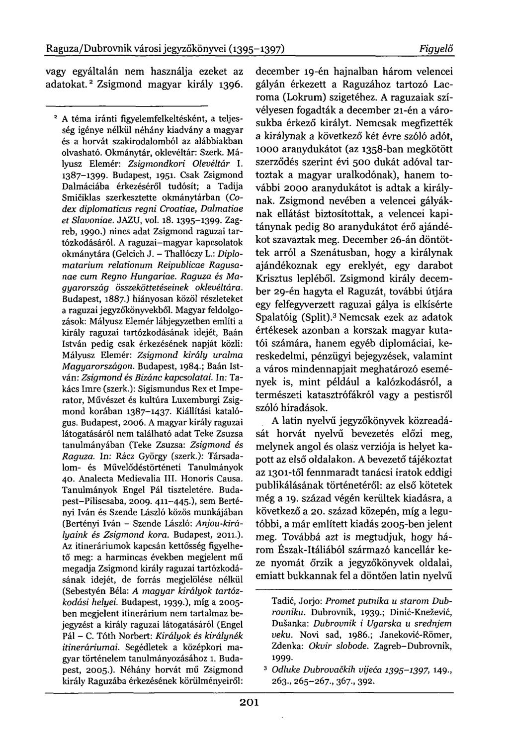 Raguza/Dubrovnik városi jegyzőkönyvei (1395-1397) Figyelő vagy egyáltalán nem használja ezeket adatokat. 2 Zsigmond magyar király 1396.
