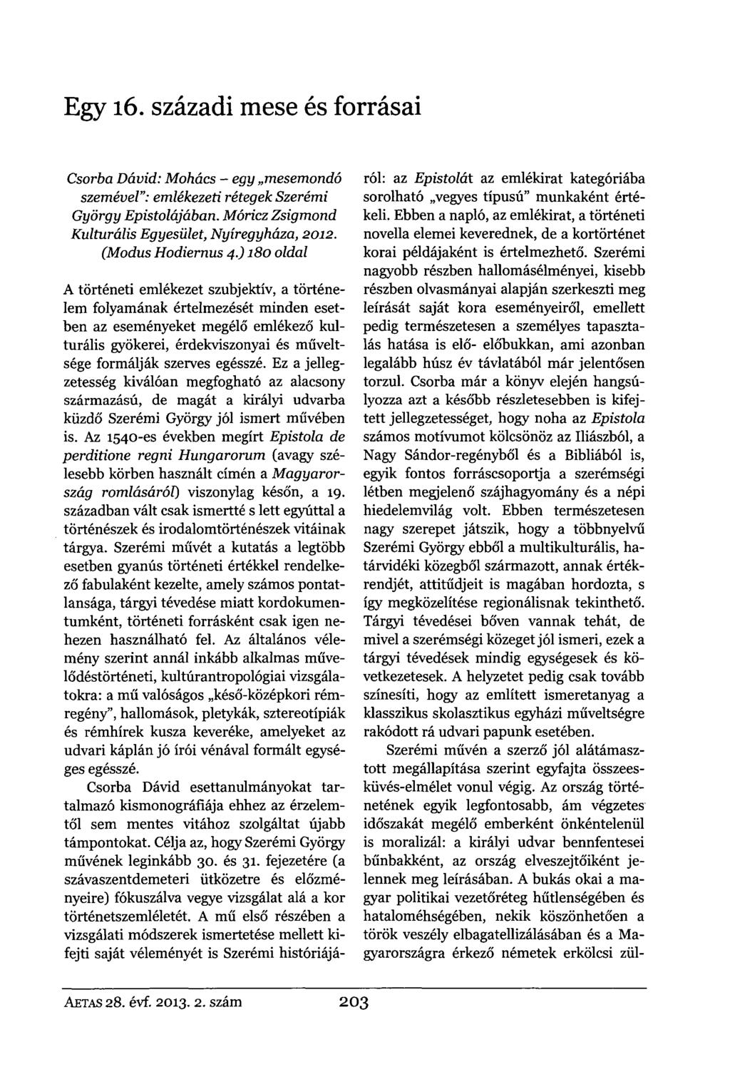 Egy 16. századi mese és forrásai Csorba Dávid: Mohács - egy mesemondó szemével": emlékezeti rétegek Szerémi György Epistolájában. Móricz Zsigmond Kulturális Egyesület, Nyíregyháza, 2012.