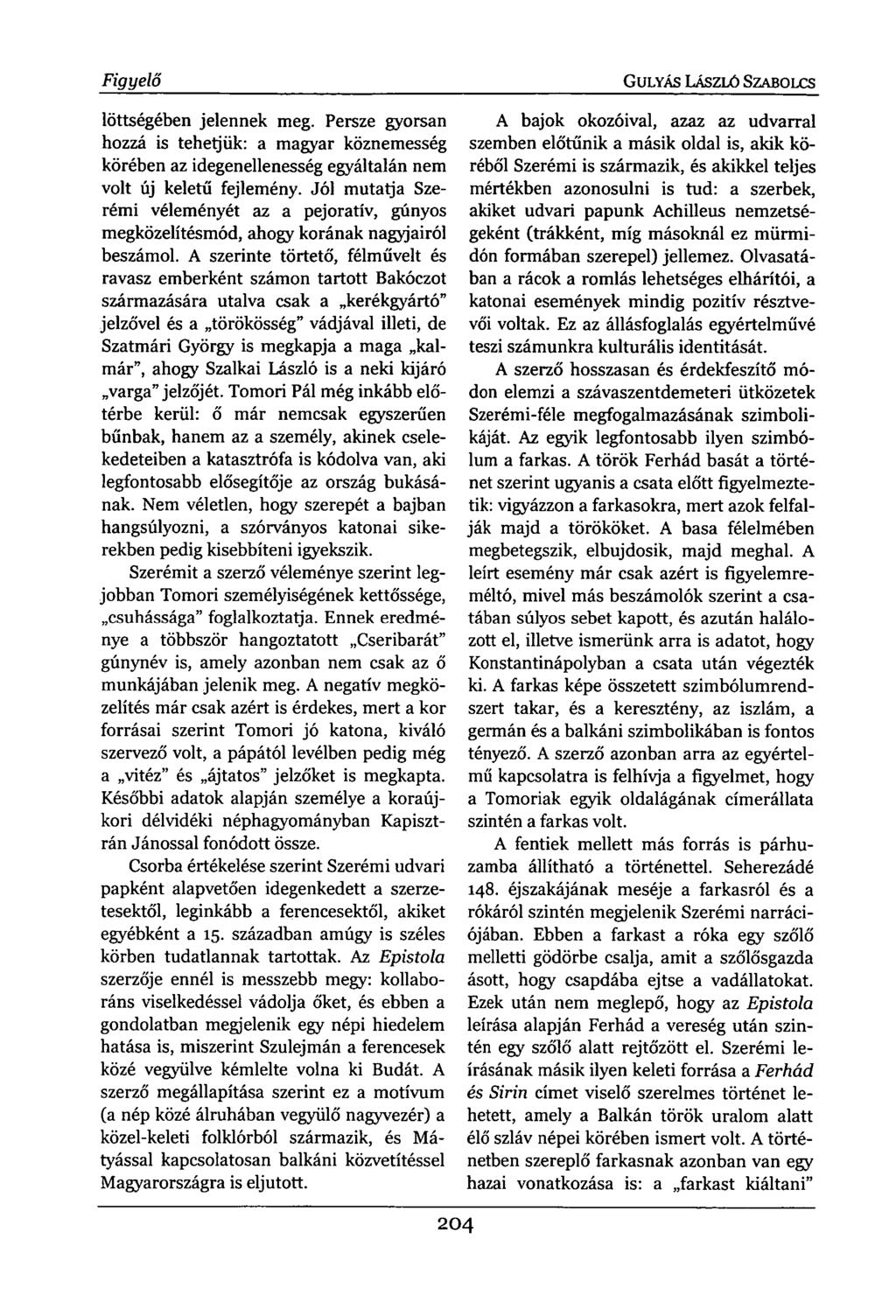 Figyelő löttségében jelennek meg. Persze gyorsan hozzá is tehetjük: a magyar köznemesség körében az idegenellenesség egyáltalán nem volt új keletű fejlemény.
