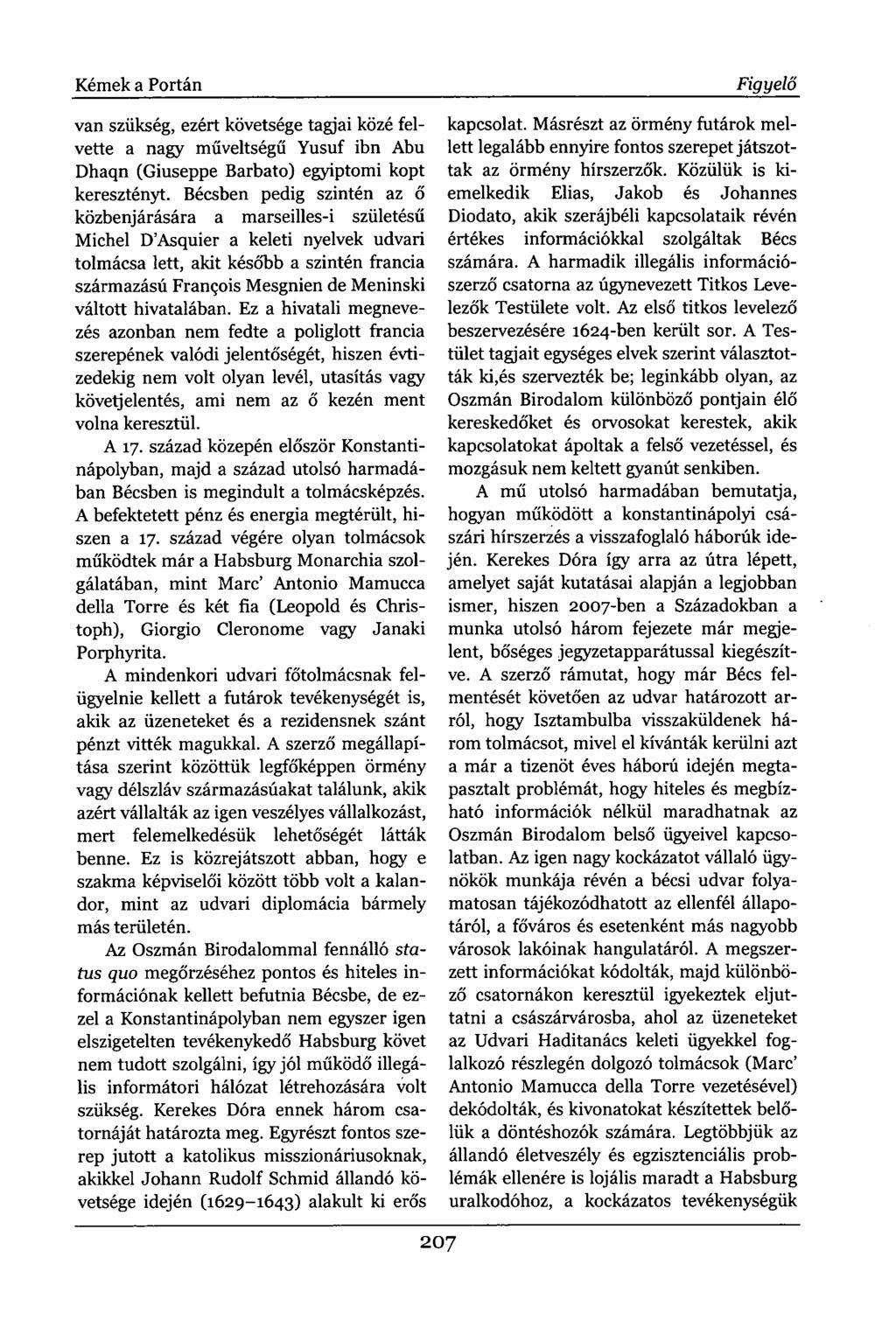 Kémek a Portán van szükség, ezért követsége tagjai közé felvette a nagy műveltségű Yusuf ibn Abu Dhaqn (Giuseppe Barbato) egyiptomi kopt keresztényt.