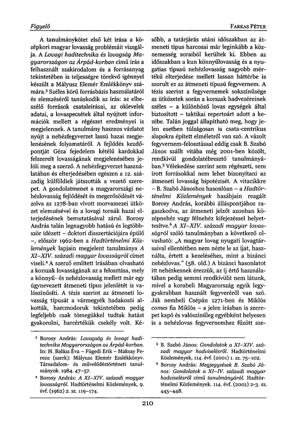 Figyelő A tanulmánykötet első két írása a középkori magyar lovasság problémáit vizsgálja.
