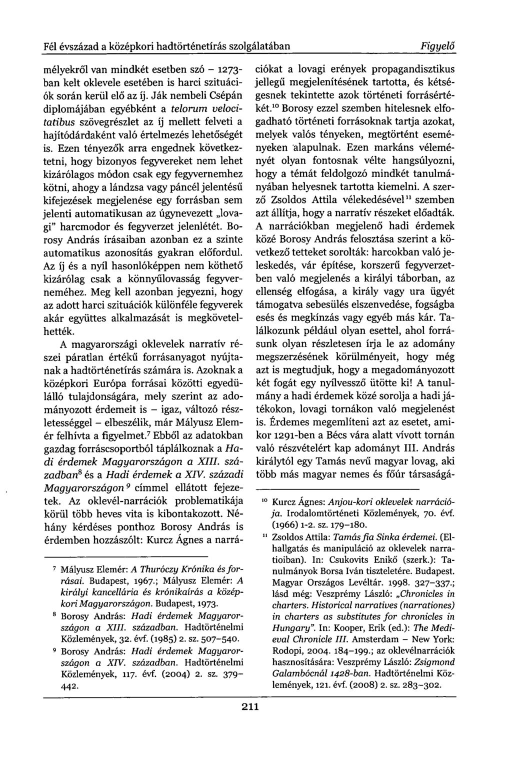 Fél évszázad a középkori hadtörténetírás szolgálatában Figyelő mélyekről van mindkét esetben szó - 1273- ban kelt oklevele esetében is harci szituációk során kerül elő az íj.