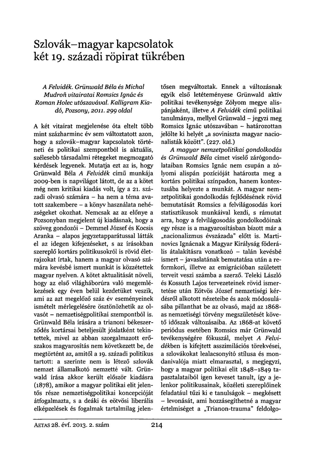 Szlovák-magyar kapcsolatok két 19. századi röpirat tükrében A Felvidék. Grünwald Béla és Michal Mudroh vitairatai Romsics Ignác és Román Holec utószavával. Kalligram Kiadó, Pozsony, 2011.