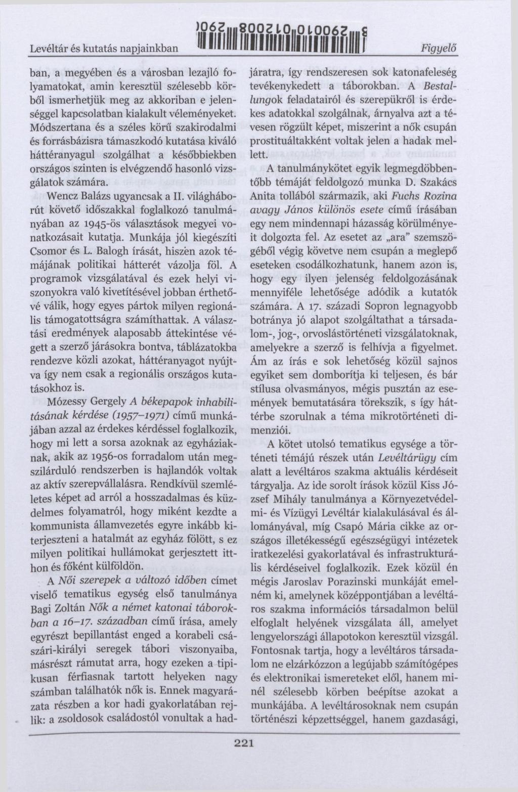 )06 Z Levéltár és kutatás napjainkban Figyelő ""' ban, a megyében és a városban lezajló folyamatokat, amin keresztül szélesebb körből ismerhetjük meg az akkoriban e jelenséggel kapcsolatban kialakult