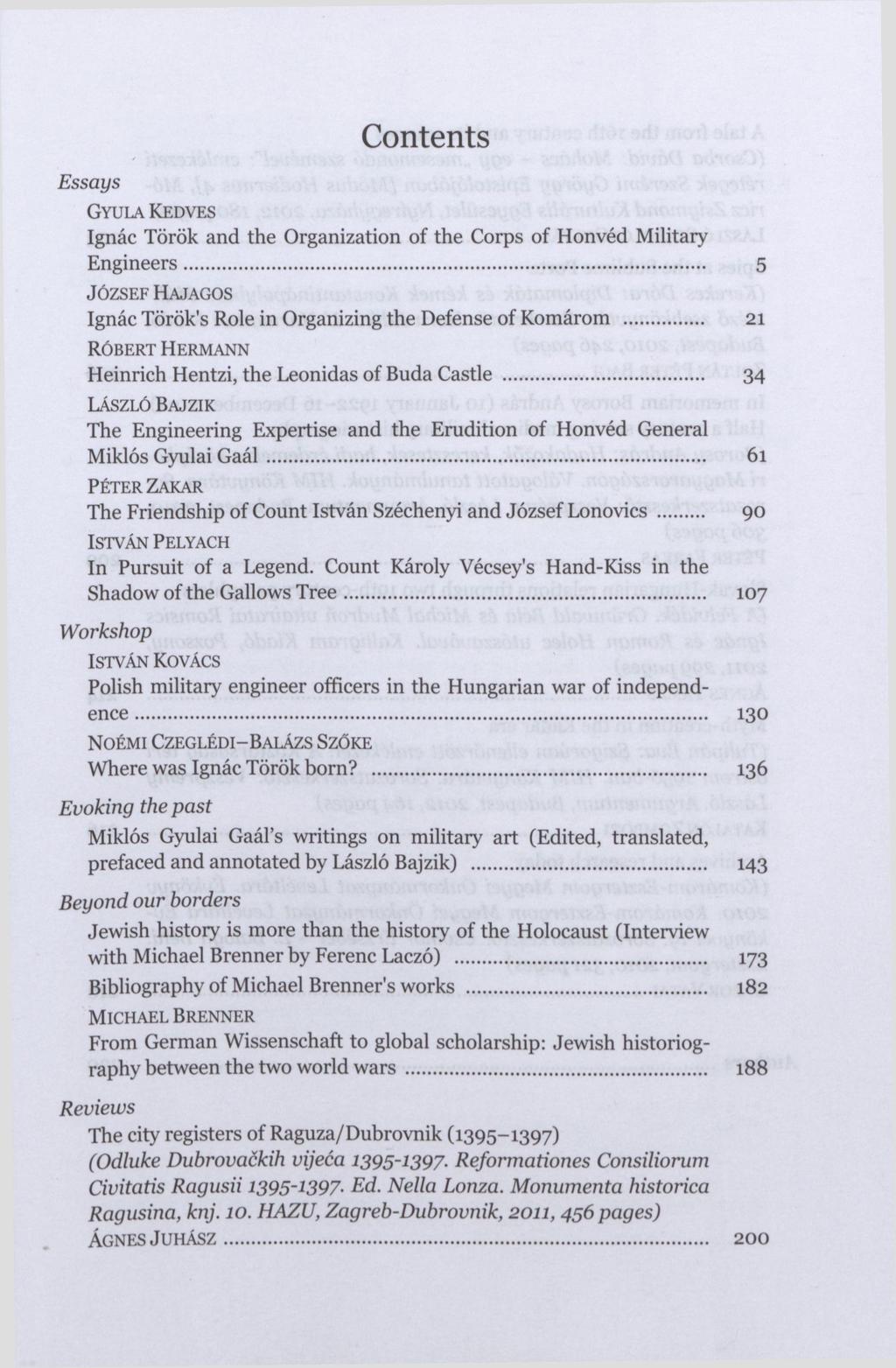 Essays Contents GYULA KEDVES Ignác Török and the Organization of the Corps of Honvéd Military Engineers 5 JÓZSEF HAJAGOS Ignác Török's Role in Organizing the Defense of Komárom 21 RÓBERT HERMANN