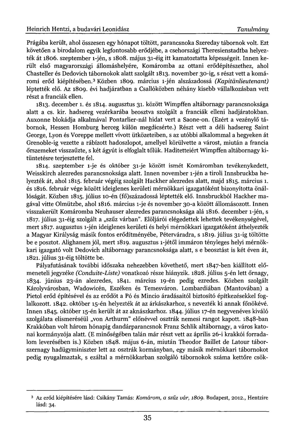 Heinrich Hentzi, a budavári Leonidász Tanulmány Prágába került, ahol összesen egy hónapot töltött, parancsnoka Szereday tábornok volt.