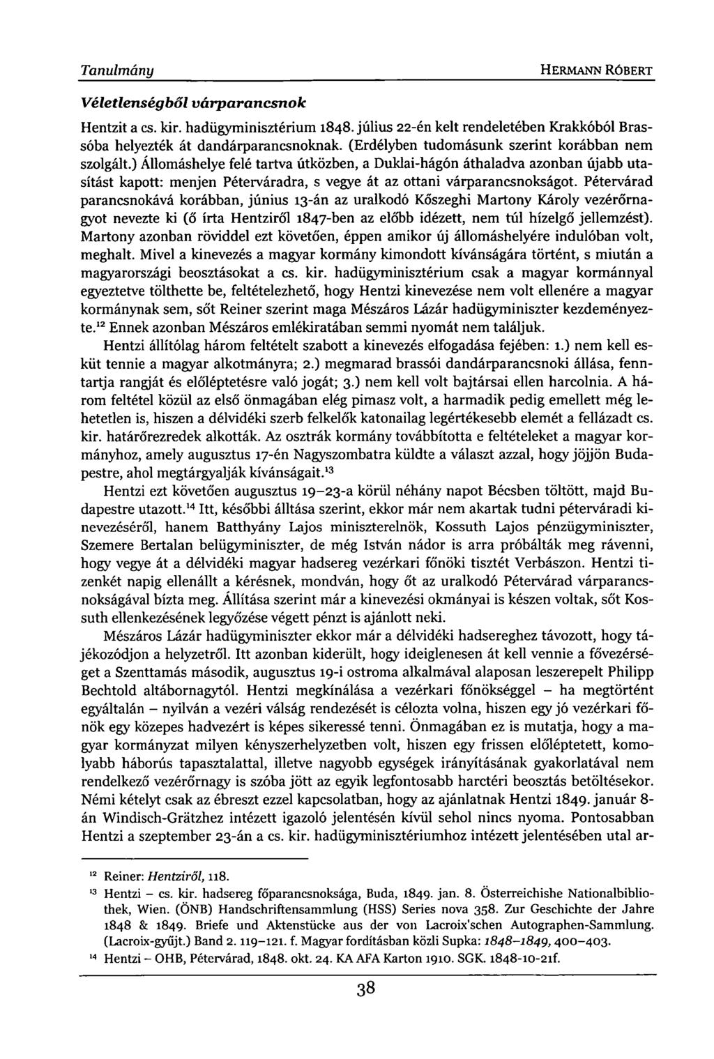 Tanulmány HERMANN RÓBERT Véletlenségből várparancsnok Hentzit a cs. kir. hadügyminisztérium 1848. július 22-én kelt rendeletében Krakkóból Brassóba helyezték át dandárparancsnoknak.