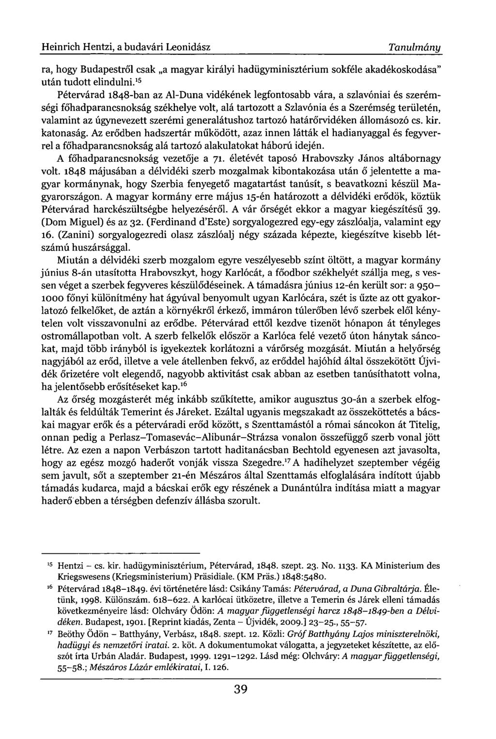 Heinrich Hentzi, a budavári Leonidász Tanulmány ra, hogy Budapestről csak a magyar királyi hadügyminisztérium sokféle akadékoskodása" után tudott elindulni.