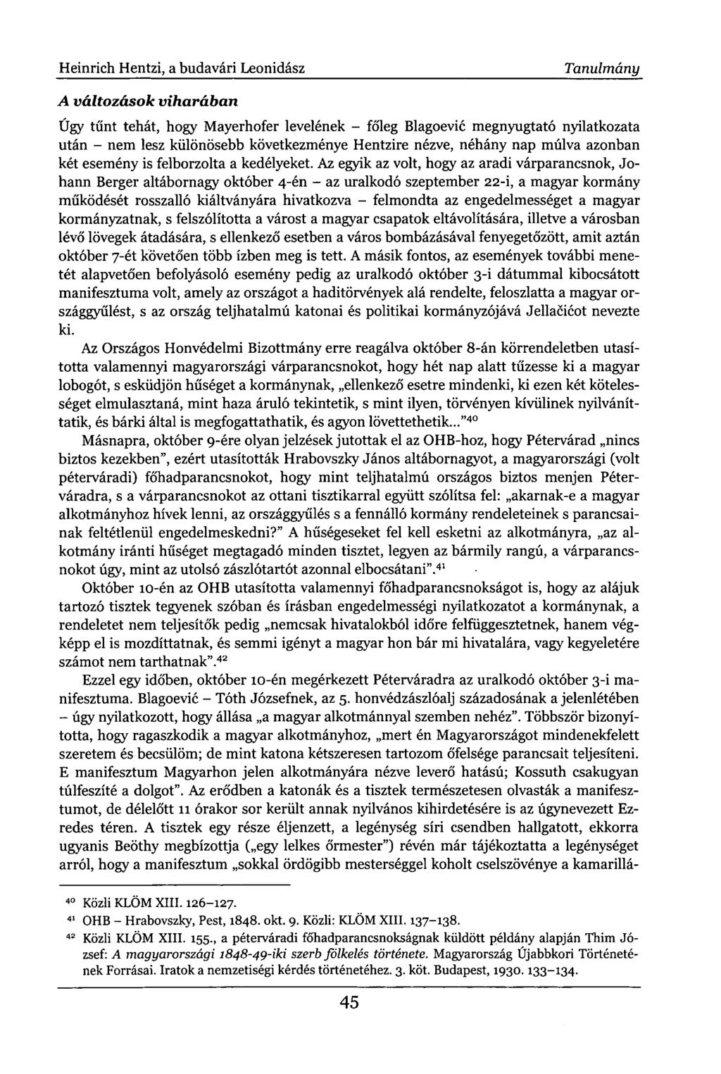 Heinrich Hentzi, a budavári Leonidász Tanulmány A változások viharában Úgy tűnt tehát, hogy Mayerhofer levelének - főleg Blagoevic megnyugtató nyilatkozata után - nem lesz különösebb következménye