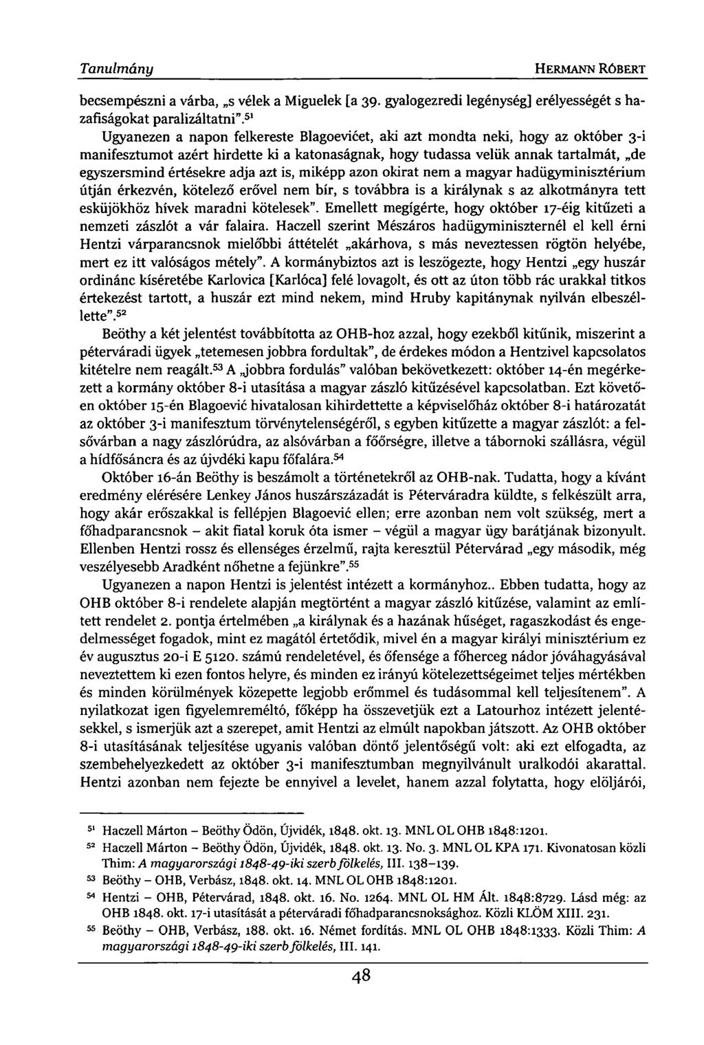 Tanulmány HERMANN RÓBERT becsempészni a várba, s vélek a Miguelek [a 39. gyalogezred! legénység] erélyességét s hazafiságokat paralizáltatni".