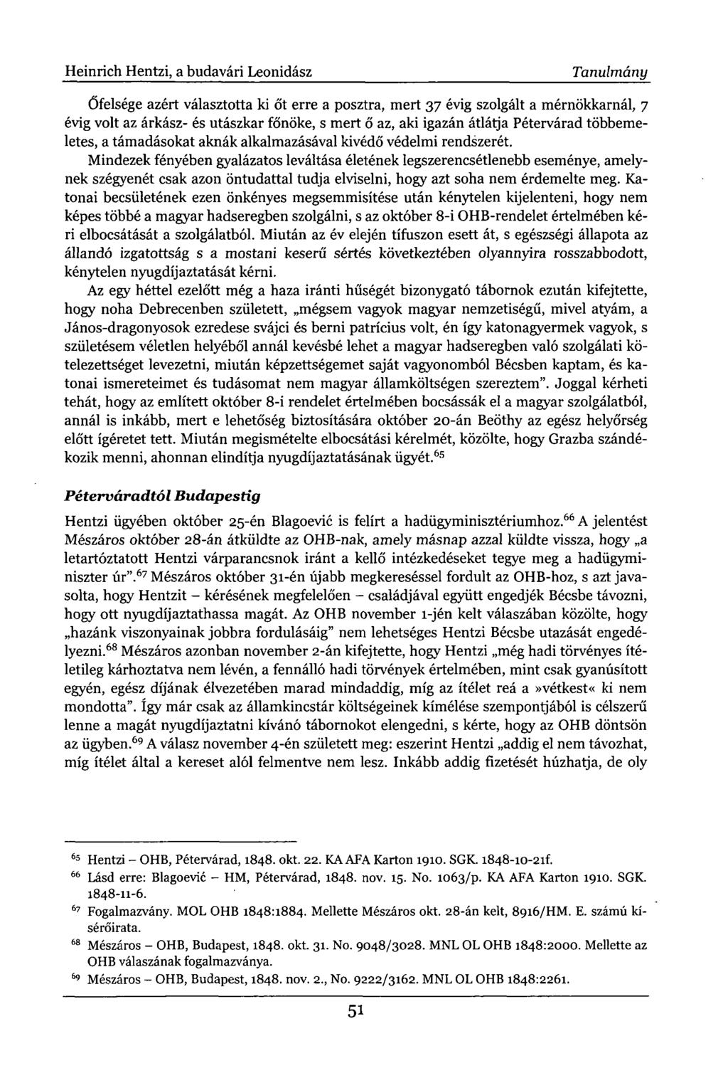 Heinrich Hentzi, a budavári Leonidász Tanulmány Őfelsége azért választotta ki őt erre a posztra, mert 37 évig szolgált a mérnökkarnál, 7 évig volt az árkász- és utászkar főnöke, s mert ő az, aki