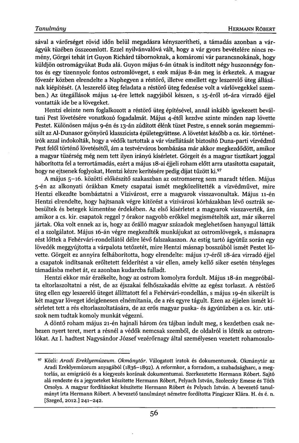 Tanulmány HERMANN RÓBERT sával a várőrséget rövid időn belül megadásra kényszerítheti, a támadás azonban a várágyúk tüzében összeomlott.