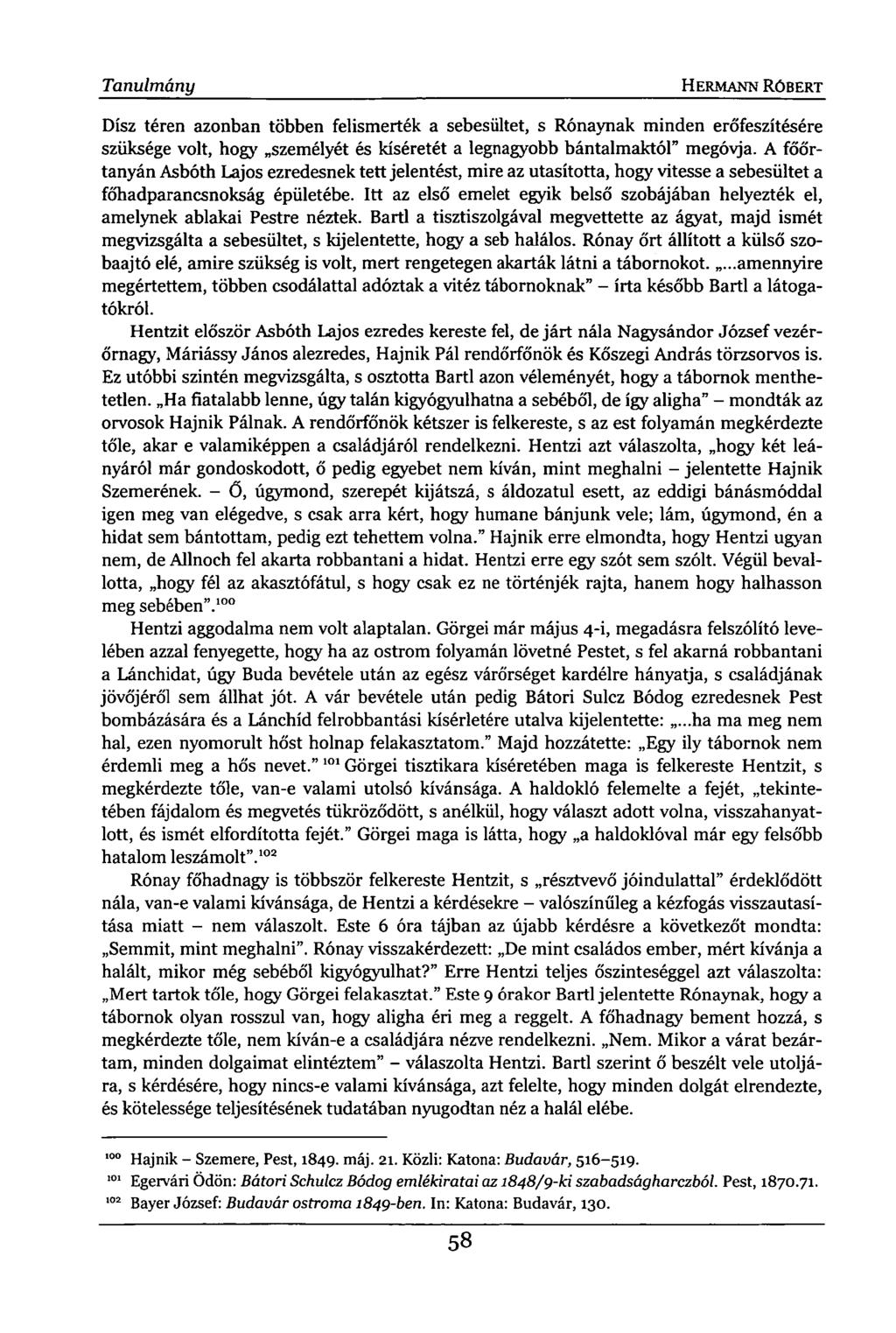 Tanulmány HERMANN RÓBERT Dísz téren azonban többen felismerték a sebesültet, s Rónaynak minden erőfeszítésére szüksége volt, hogy személyét és kíséretét a legnagyobb bántalmaktól" megóvja.