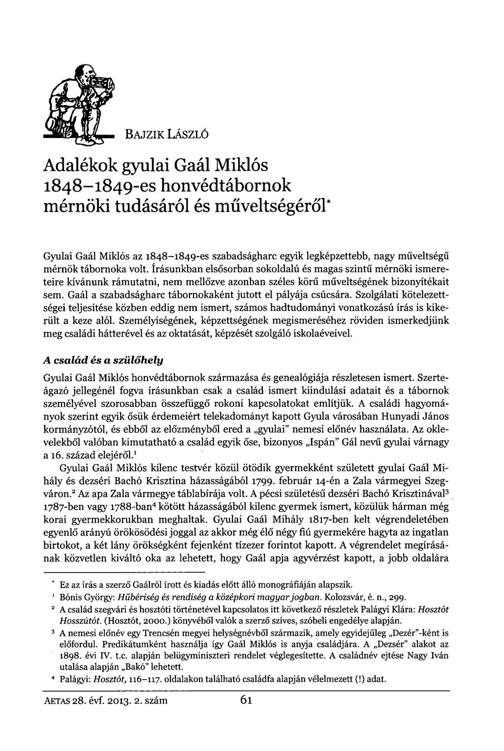 _ BAJZIK LÁSZLÓ Adalékok gyulai Gaál Miklós 1848-1849-es honvédtábornok mérnöki tudásáról és műveltségéről* Gyulai Gaál Miklós az 1848-1849-es szabadságharc egyik legképzettebb, nagy műveltségű