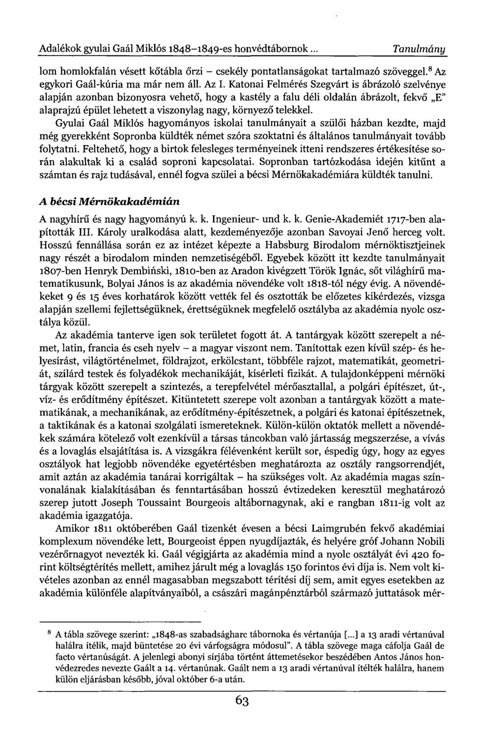 Adalékok gyulai Gaál Miklós 1848-1849-es honvédtábornok. Tanulmány lom homlokfalán vésett kőtábla őrzi - csekély pontatlanságokat tartalmazó szöveggel. 8 Az egykori Gaál-kúria ma már nem áll. Az I.