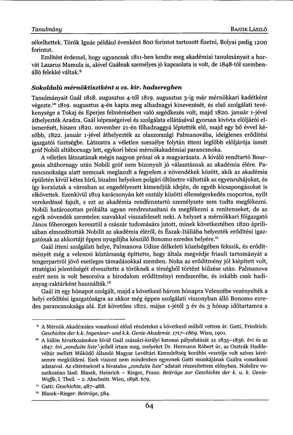 Tanulmány BAJ ZI K LÁSZLÓ sékelhettek. Török Ignác például évenként 800 forintot tartozott fizetni, Bolyai pedig 1200 forintot.