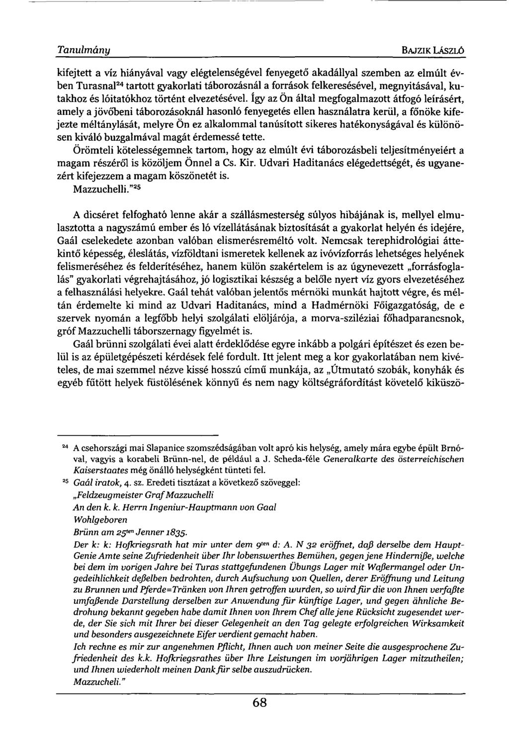 Tanulmány BAJ ZI K LÁSZLÓ kifejtett a víz hiányával vagy elégtelenségével fenyegető akadállyal szemben az elmúlt évben Túrásnál 24 tartott gyakorlati táborozásnál a források felkeresésével,