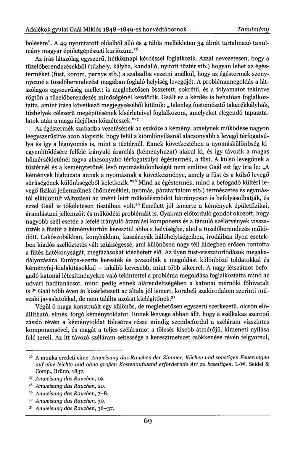 Adalékok gyulai Gaál Miklós 1848-1849-es honvédtábornok. Tanulmány bölésére". A 49 nyomtatott oldalból álló és 4 tábla mellékleten 34 ábrát tartalmazó tanulmány magyar épületgépészeti kuriózum.