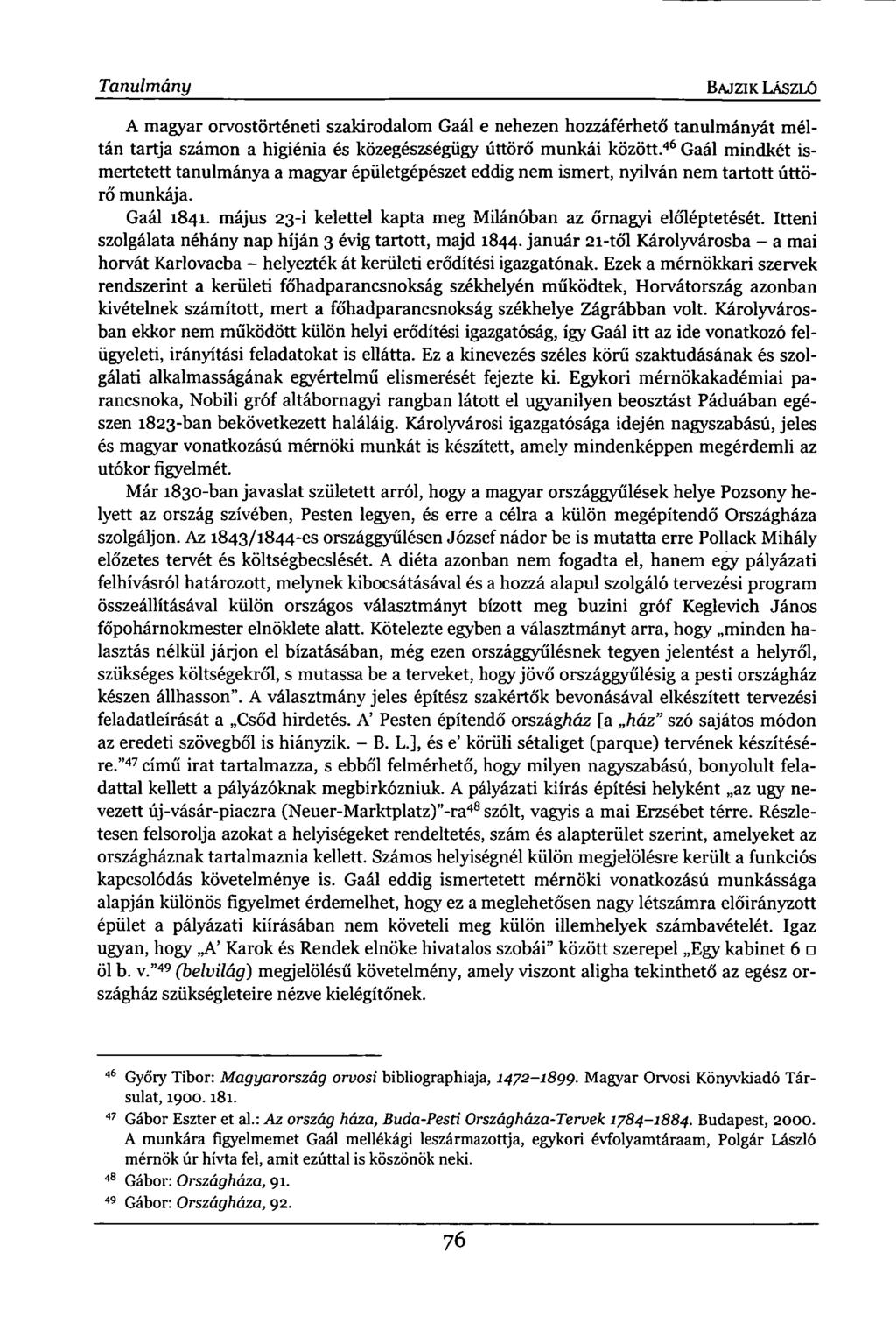 Tanulmány BAJ ZI K LÁSZLÓ A magyar orvostörténeti szakirodalom Gaál e nehezen hozzáférhető tanulmányát méltán tartja számon a higiénia és közegészségügy úttörő munkái között.