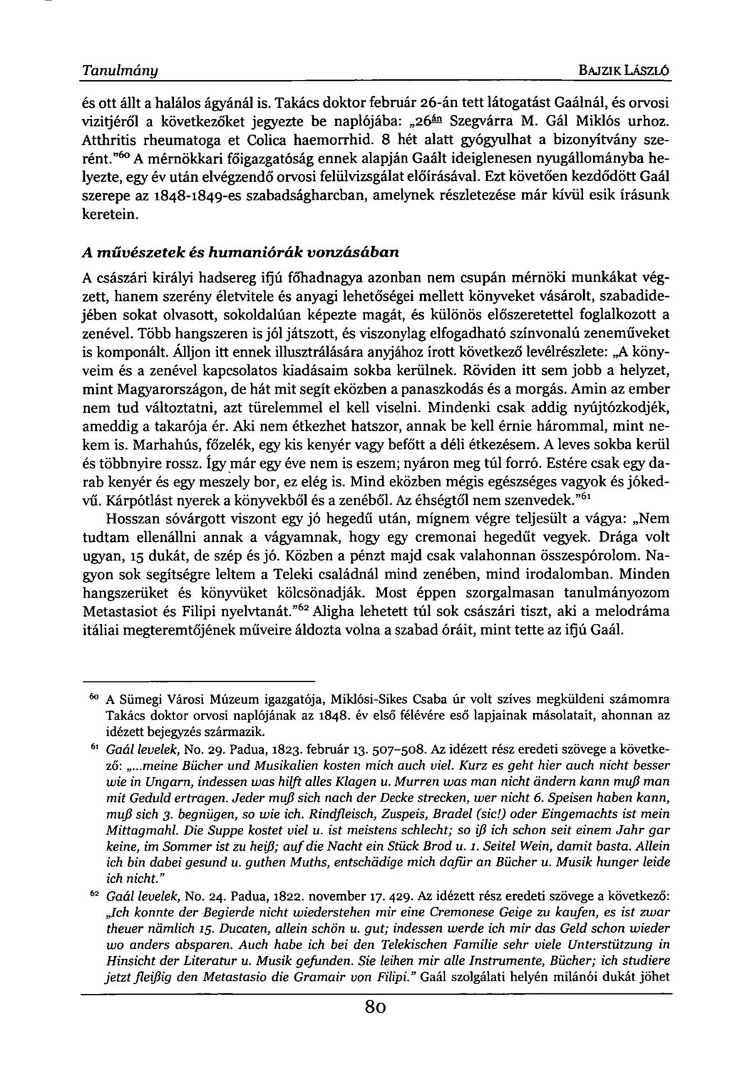 Tanulmány BAJ ZI K LÁSZLÓ és ott állt a halálos ágyánál is. Takács doktor február 26-án tett látogatást Gaálnál, és orvosi vizitjéről a következőket jegyezte be naplójába: 26^ Szegvárra M.
