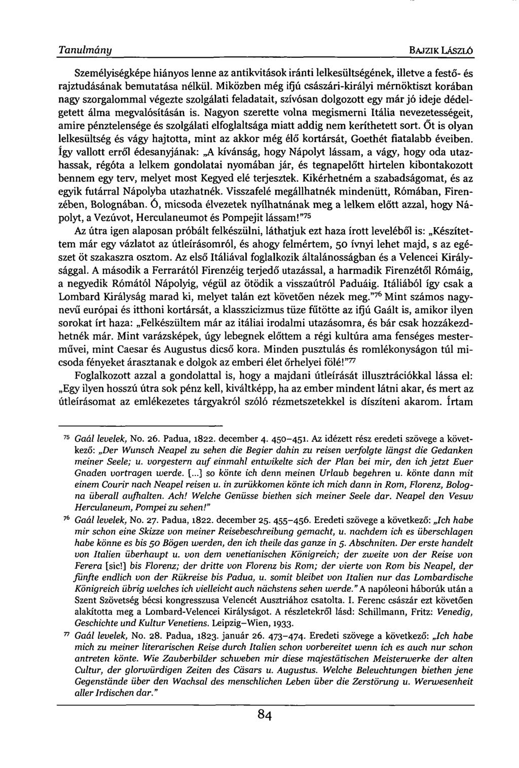 Tanulmány BAJ ZI K LÁSZLÓ Személyiségképe hiányos lenne az antikvitások iránti lelkesültségének, illetve a festő- és rajztudásának bemutatása nélkül.