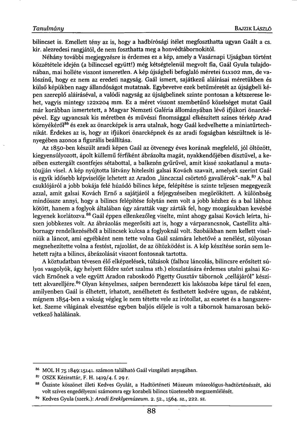 Tanulmány BAJ ZI K LÁSZLÓ bilincset is. Emellett tény az is, hogy a hadbírósági ítélet megfoszthatta ugyan Gaált a cs. kir. alezredesi rangjától, de nem foszthatta meg a honvédtábornokitól.