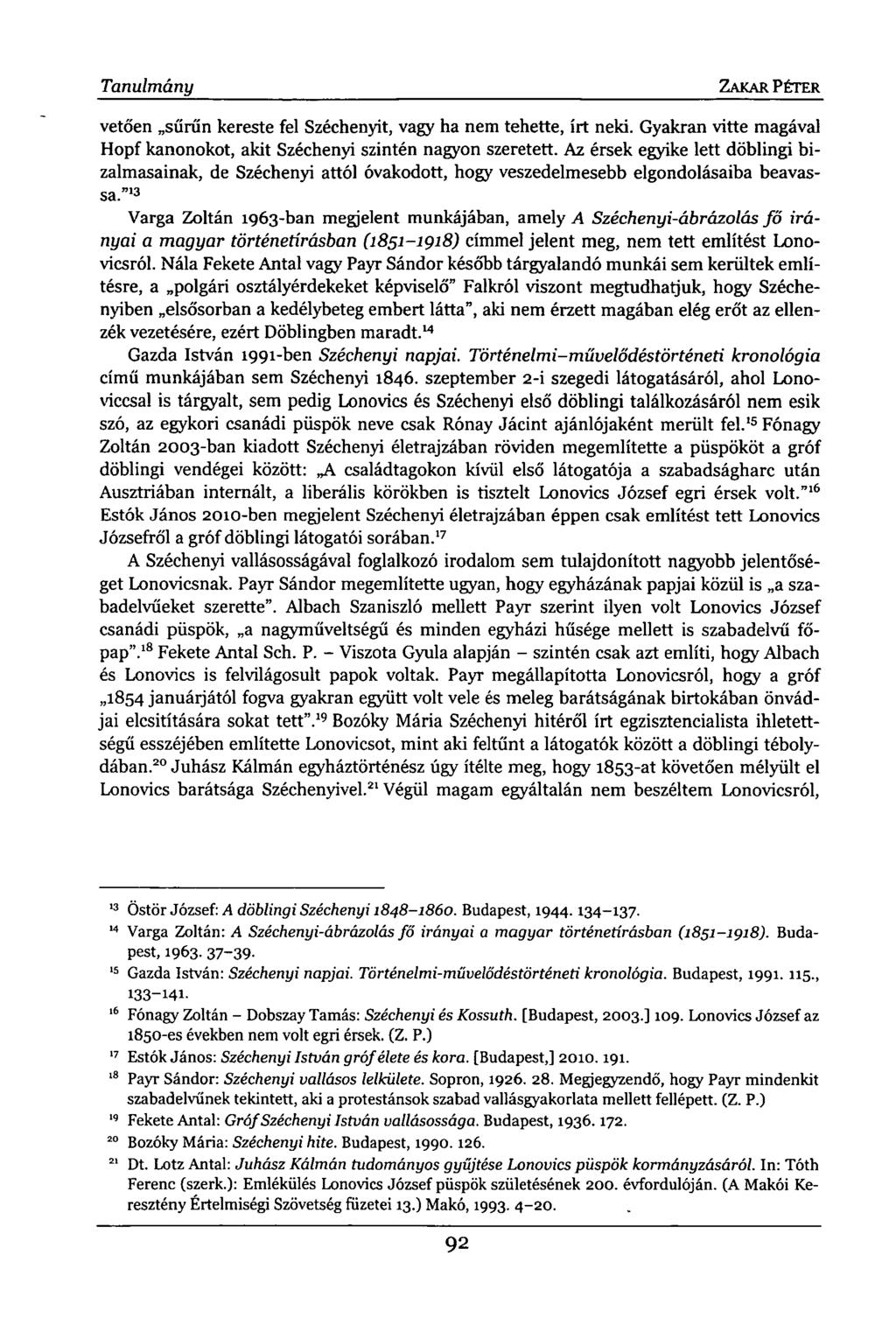 Tanulmány ZAKAR PÉTER vetően sűrűn kereste fel Széchenyit, vagy ha nem tehette, írt neki. Gyakran vitte magával Hopf kanonokot, akit Széchenyi szintén nagyon szeretett.