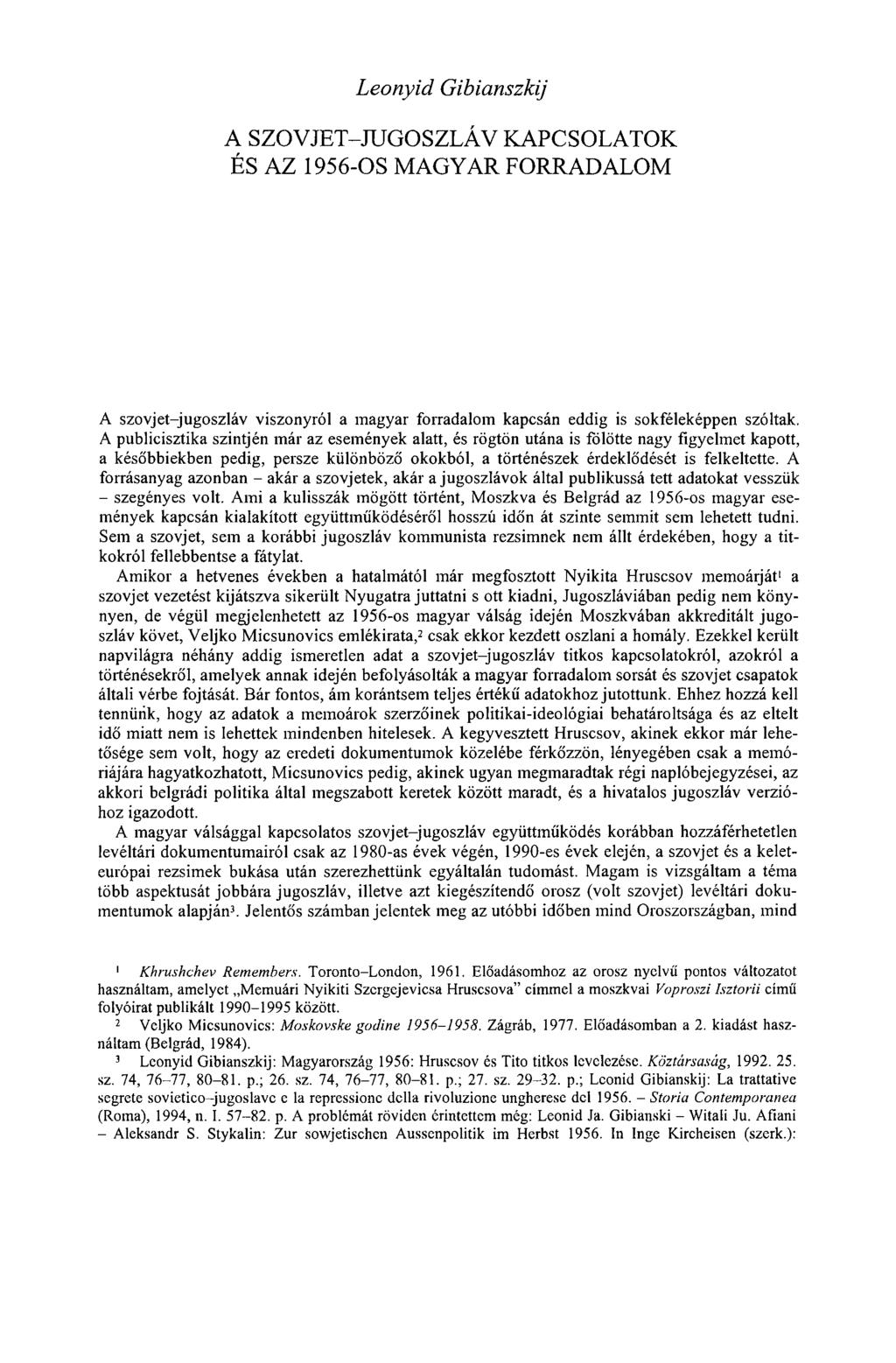 Leonyid Gibianszkij A SZOVJET-JUGOSZLÁV KAPCSOLATOK ÉS AZ 1956-OS MAGYAR FORRADALOM A szovjet-jugoszláv viszonyról a magyar forradalom kapcsán eddig is sokféleképpen szóltak.
