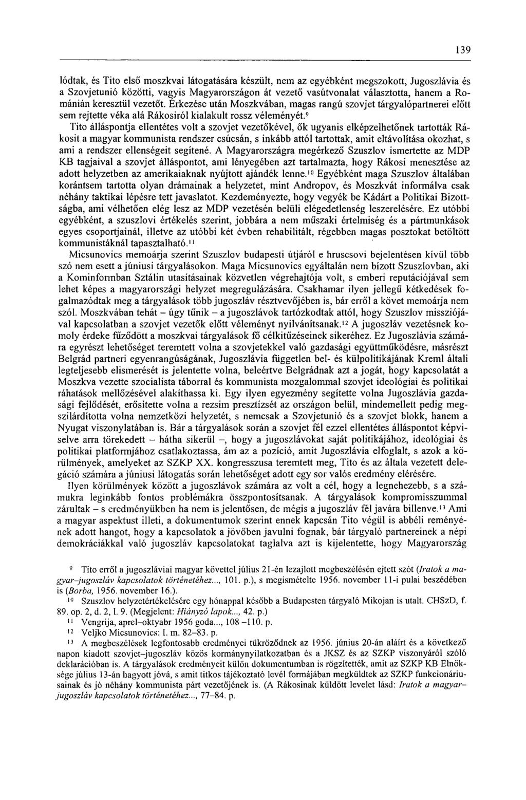 139 lódtak, és Tito első moszkvai látogatására készült, nem az egyébként megszokott, Jugoszlávia és a Szovjetunió közötti, vagyis Magyarországon át vezető vasútvonalat választotta, hanem a Románián