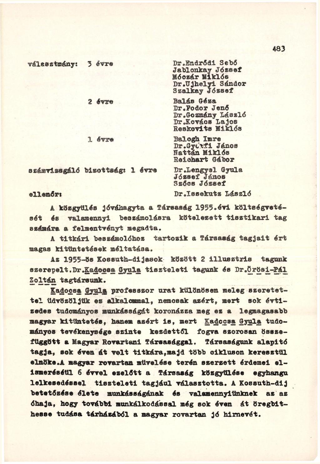 választmány: 3 évre Dr.Endrődi Sebő Jablonkay József Móczár Siklós Dr.Ujhelyi Sándor Szalkay József 2 Hve Bálás Géza Dr.Podor Jenő Dr.Gozmány László Dr.
