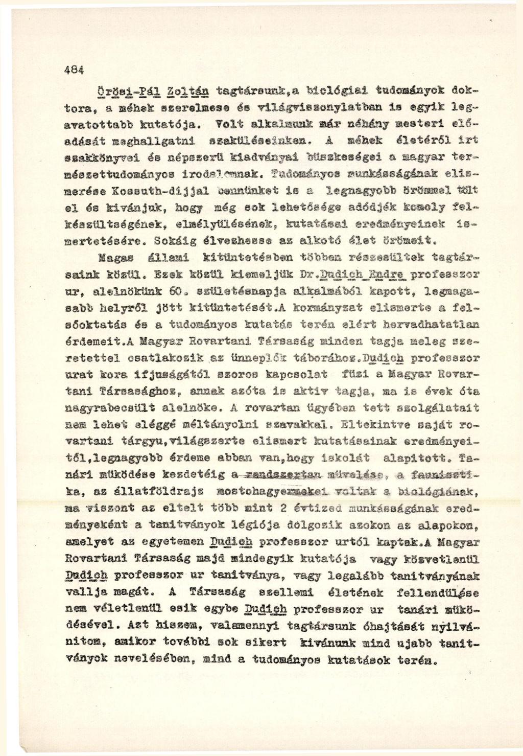 Ör8si-?ál Zoltán tagtársunkba biológiai tudományok doktora, a méhek szerelmese és világviszonylatban le egyik legavatottabb kutatója.
