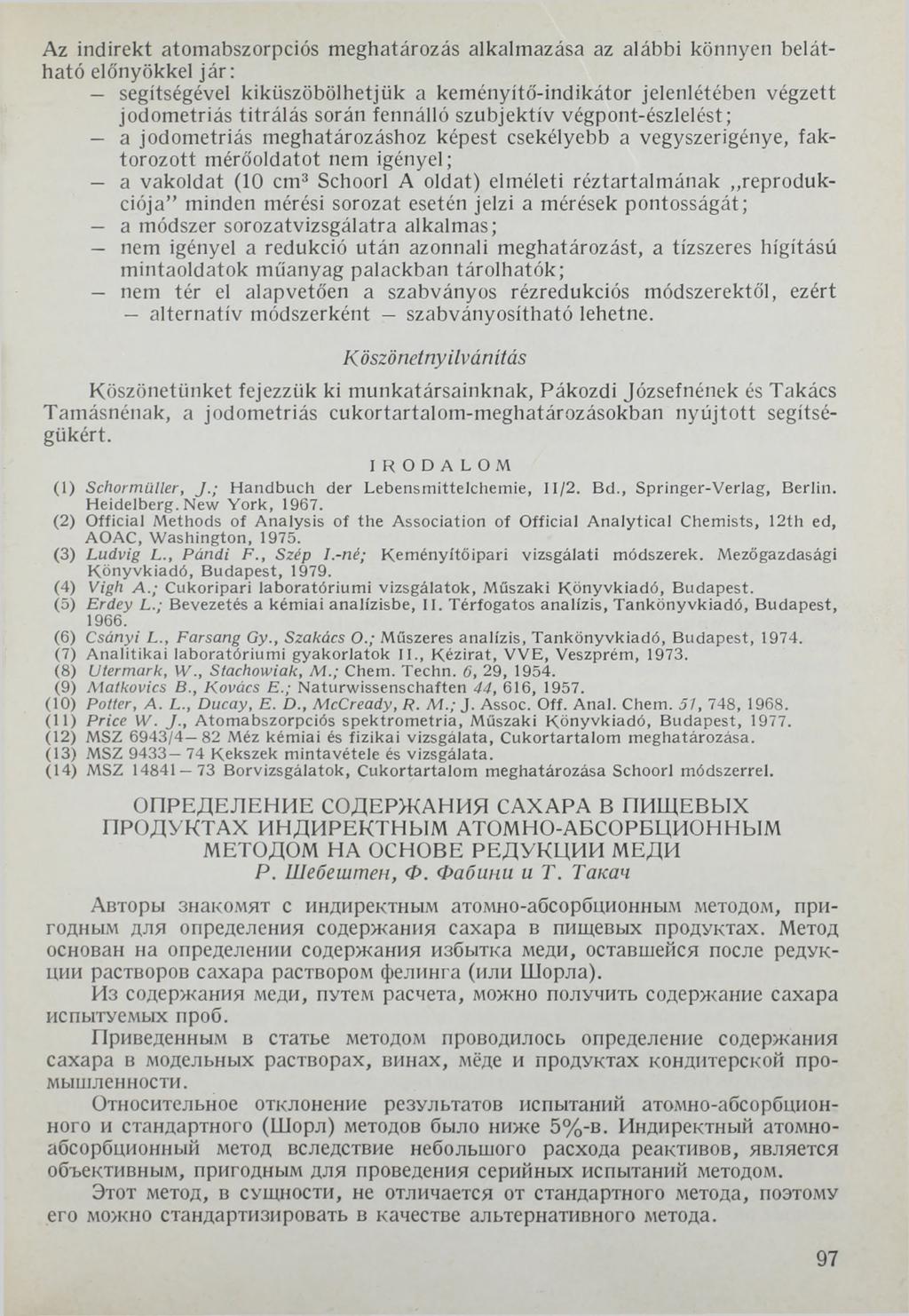 Az indirekt atomabszorpciós meghatározás alkalmazása az alábbi könnyen belátható előnyökkel jár: segítségével kiküszöbölhetjük a keményitő-indikátor jelenlétében végzett jodometriás titrálás során