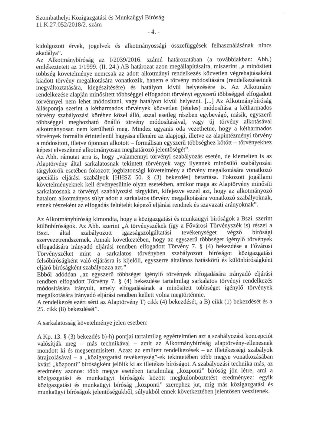 -4.- kidolgozott érvek, jogelvek és alkotmányossági összefüggések felhasználásának nincs akadálya". Az Alkotmánybíróság az 1/2039/2016. számú határozatában (a továbbiakban: Abh.