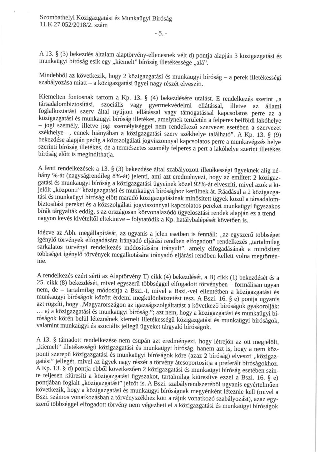 ll. K.27. 052/2018/2. szám -5.-,'. ^. bekezdés altalam alaptörvény-ellenesnek vélt d) pontja alapján 3 közigazgatási és munkaügyi bíróság esik egy "kiemelt" bíróság illetékessége "alá".