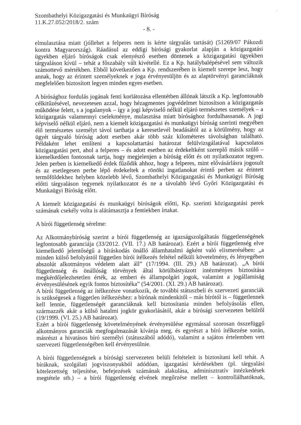 elmulasztása miatt (jóllehet a felperes nem is kérte tárgyalás tartását) (51269/07 Pákozdi kontra Magyarország).