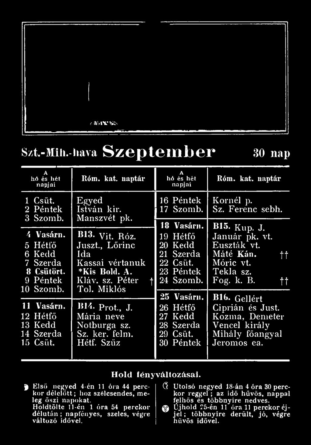 26 Hétfő 27 Kedd 28 Szerda 29 Csüt. 30 Péntek Kornél p. Sz. Ferenc sebh. Illő. Kúp. J. Január pk. vt. Euszták vt. Máté Kán. Móric vt.