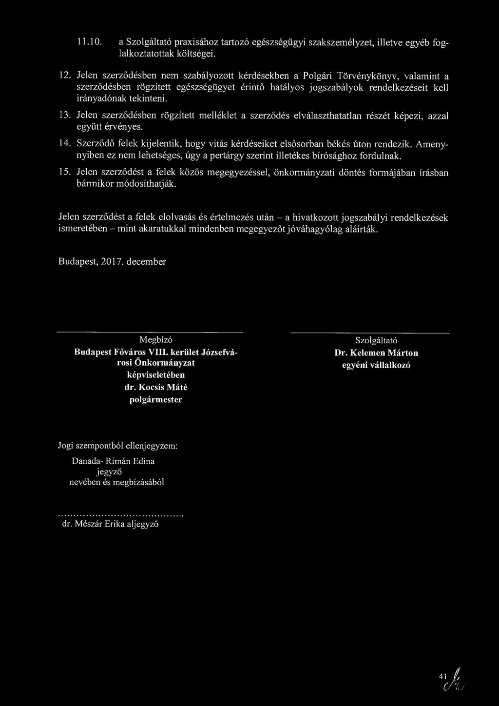 11.10. a Szolgáltató praxisához tartozó egészségügyi szakszemélyzet, illetve egyéb foglalkoztatottak költségei. 12.