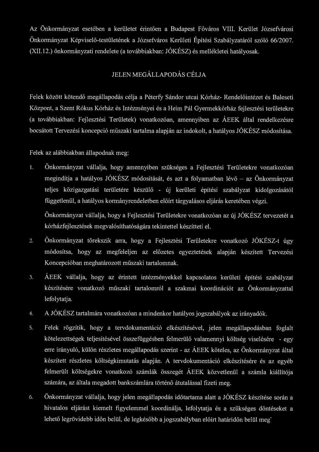 Az Önkormányzat esetében a kerületet érintően a Budapest Főváros VIII. Kerület Józsefvárosi Önkormányzat Képviselő-testületének a Józsefváros Kerületi Építési Szabályzatáról szóló 66/2007. (XII. 12.