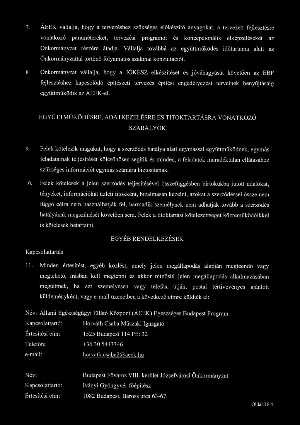 7. ÁEEK vállalja, hogy a tervezéshez szükséges előkészítő anyagokat, a tervezett fejlesztésre vonatkozó paramétereket, tervezési programot és koncepcionális elképzeléseket az Önkormányzat részére