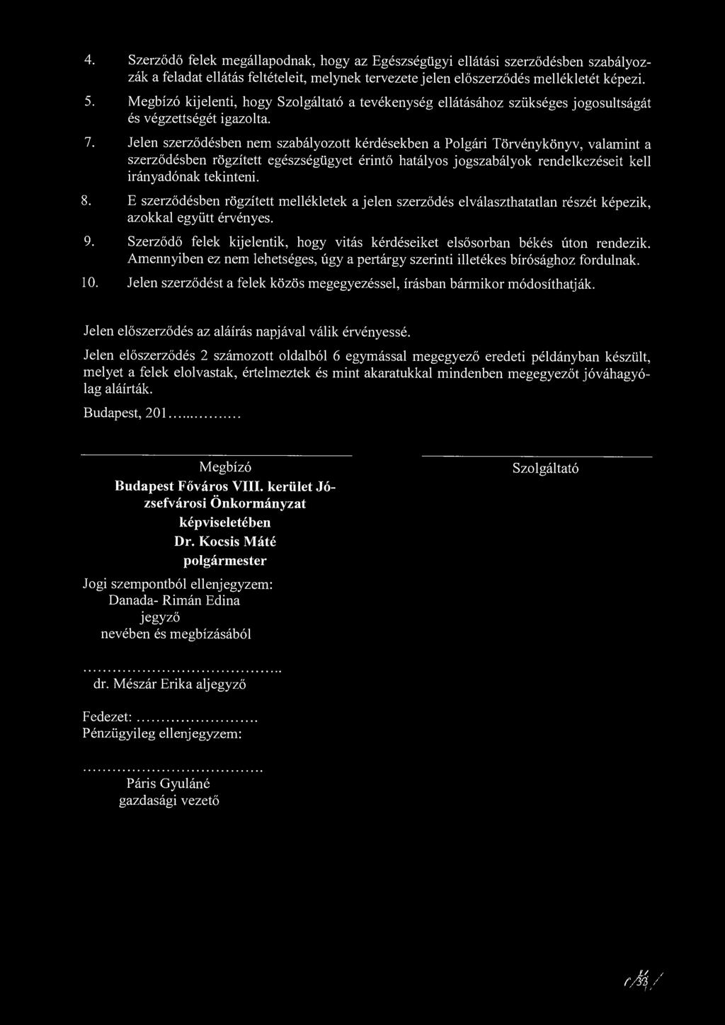 4. Szerződő felek megállapodnak, hogy az Egészségügyi ellátási szerződésben szabályozzák a feladat ellátás feltételeit, melynek tervezete jelen előszerződés mellékletét képezi. 5.