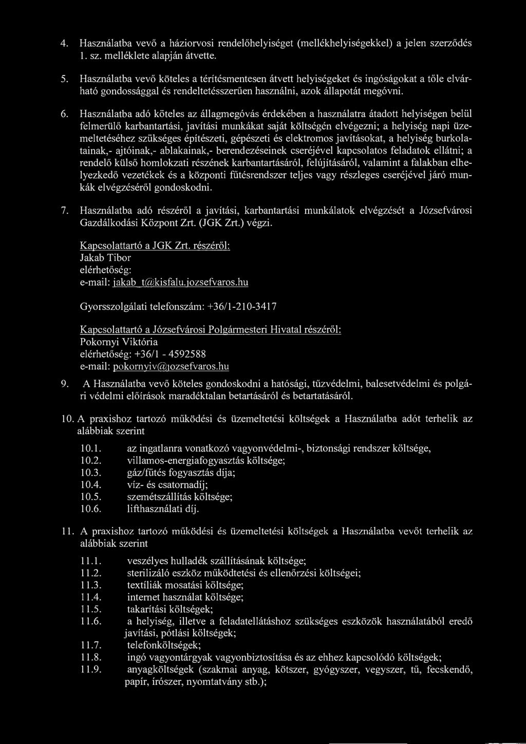 4. Használatba vevő a háziorvosi rendelőhelyiséget (mellékhelyiségekkel) a jelen szerződés 1. sz. melléklete alapján átvette. 5.