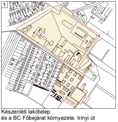 2. MELLÉKLET Az épített környezet értékeinek helyi védelméről szóló./2014.(..) önkormányzati rendelethez VÁROSKÉP JELENTŐSÉGŰ TERÜLETEK 1. Készenléti lakótelep és BC főbejárat környezete, Irinyi út 2.