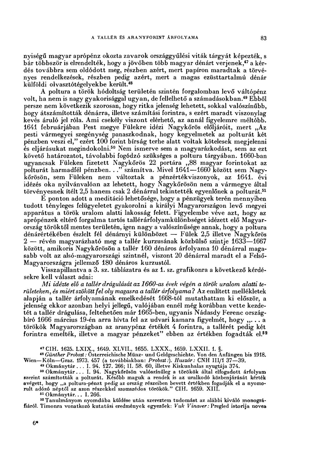 A TALLÉR ÉS ARANYFORINT ÁRFOLYAMA 83 nyiségű magyar aprópénz okozta zavarok országgyűlési viták tárgyát képezték, s bár többször is elrendelték, hogy a jövőben több magyar dénárt verjenek, 47 a