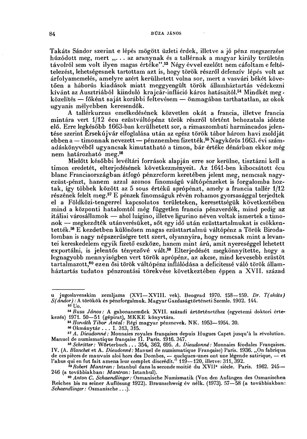84 BÚZA JÁNOS Takáts Sándor szerint e lépés mögött üzleti érdek, illetve a jó pénz megszerzése húzódott meg, mert,,.