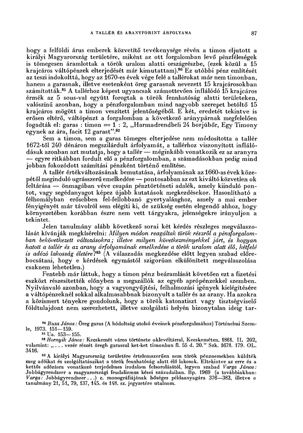 A TALLÉR ÉS ARANYFORINT ÁRFOLYAMA 87 hogy a felföldi árus emberek közvetítő tevékenysége révén a timon eljutott a királyi Magyarország területére, miként az ott forgalomban levő pénzféleségek is