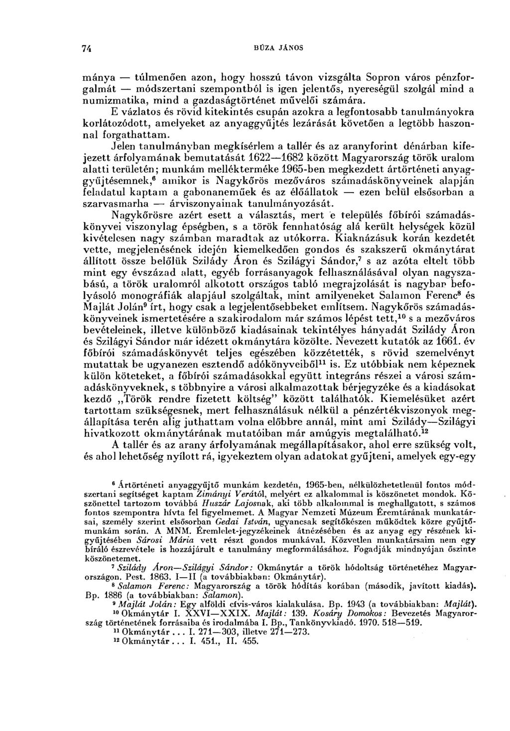 74 BÜZA JÄNOS mánya túlmenően azon, hogy hosszú távon vizsgálta Sopron város pénzforgalmát módszertani szempontból is igen jelentős, nyereségül szolgál mind a numizmatika, mind a gazdaságtörténet
