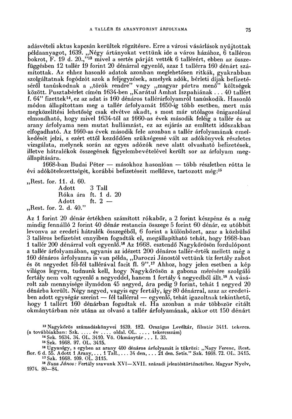 A TALLÉR ÉS ARANYFORINT ÁRFOLYAMA 75 adásvételi aktus kapcsán kerültek rögzítésre. Erre a városi vásárlások nyújtottak példaanyagot, 639.