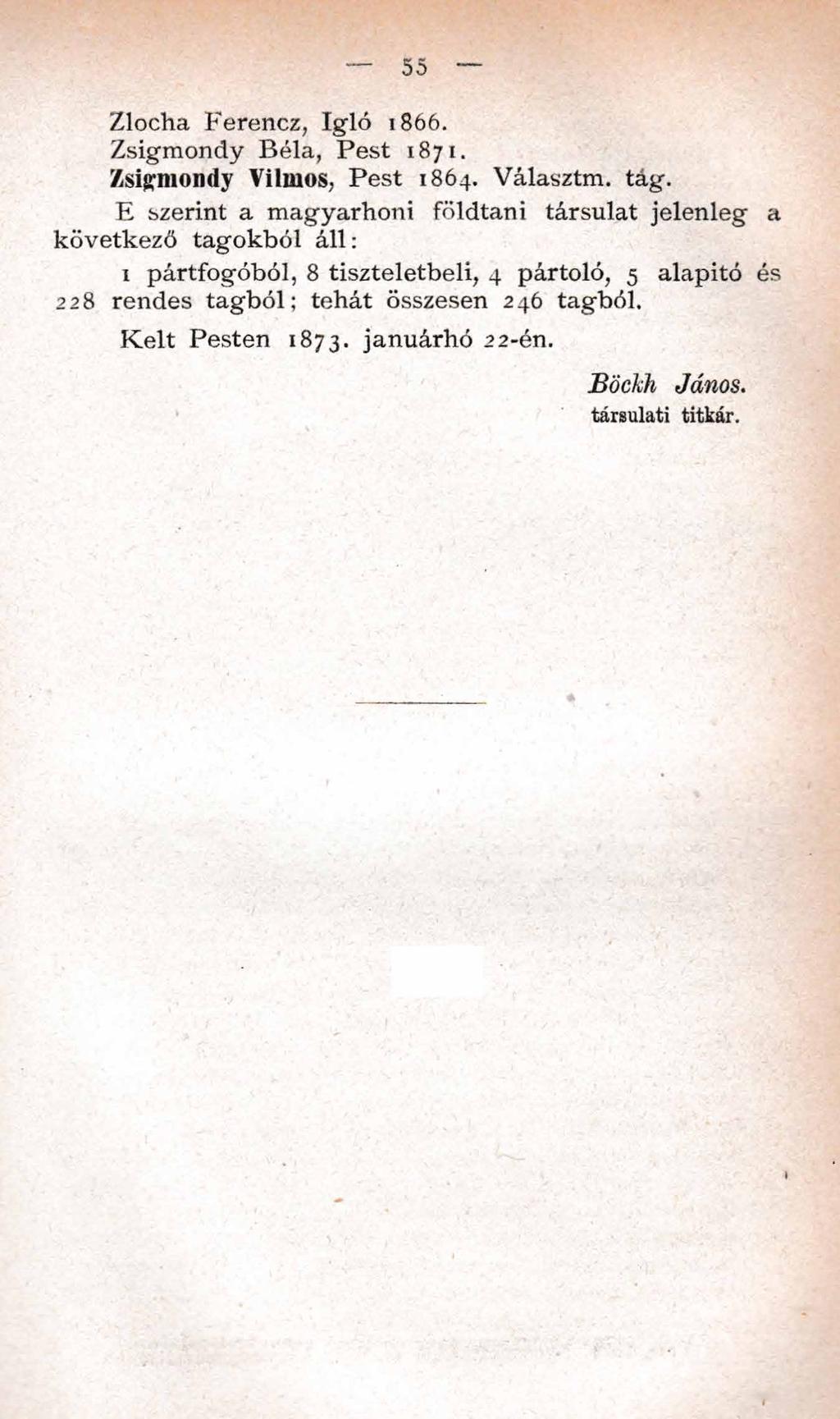 55 Zlocha F erencz, Ig ló 1866. Zsigm ondy B éla, P est 1871. Zsigmondy Vilmos, P est 1864. Választm. tág.